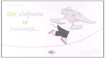 Um elefante se balança... (autora Marianne Dubuc, tradução Dorothée de Bruchard e Lara de Bruchard Costa, editora DCL).