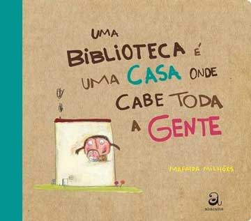 Uma biblioteca é uma casa onde cabe toda gente (autora Mafalda Milhões, editora Abacatte)