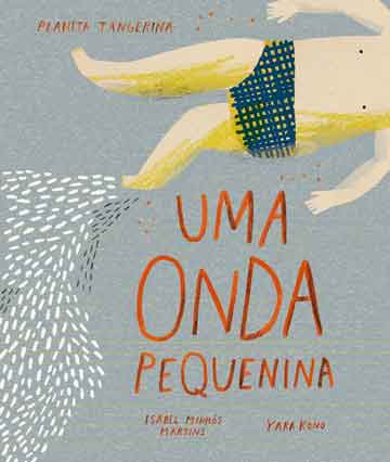 Uma onda pequenina (escritora Isabel Minhós Martins, ilustrações de Yara Kono, editora SESI-SP).