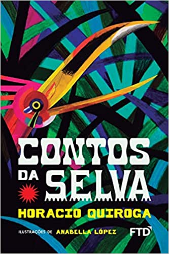 Contos da Selva (escritor Horacio Quiroga, ilustradora Anabella López, editora FTD)