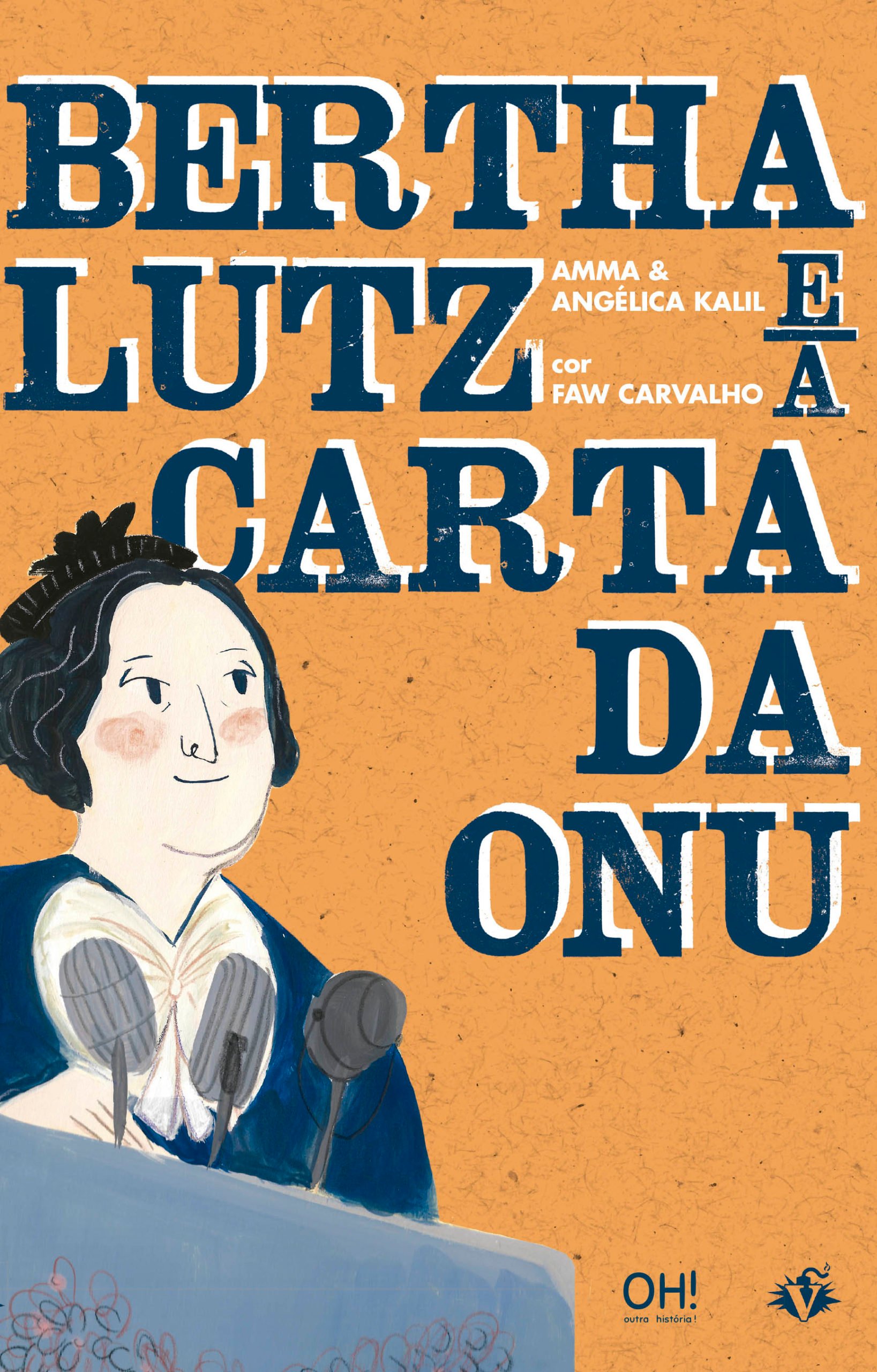 Bertha Lutz e a Carta da ONU (escritora Angélica Kalil, ilustradoras Amma e Faw Carvalho, editora Oh!)