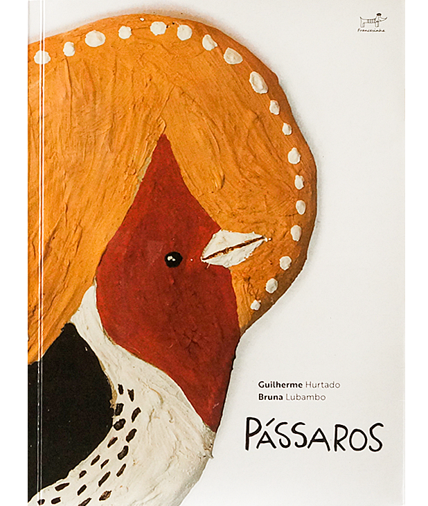 Pássaros (escritor Guilherme Hurtado, ilustradora Bruna Lubambo, editora Francesinha)