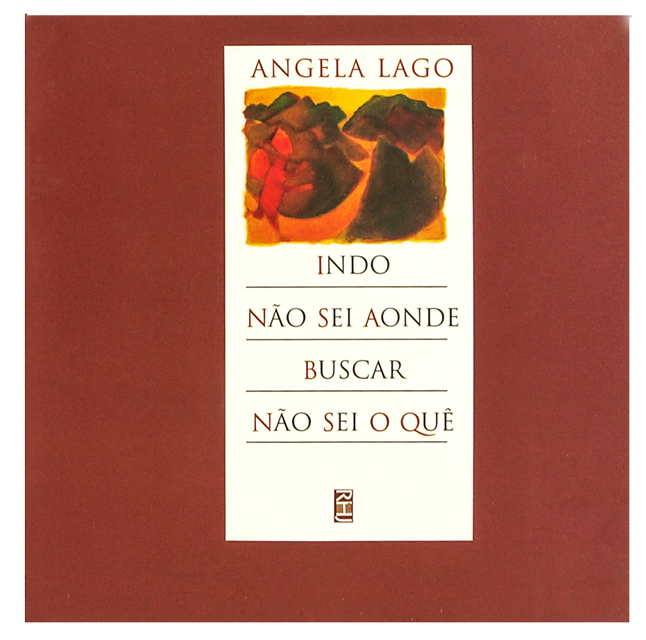 Indo não sei aonde, buscar não sei o quê (escritor Angela Lago, editora RHJ)