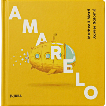 Amarelo (escritora Meritxell Martí, ilustradora Xavier Salomó, editora Jujuba)