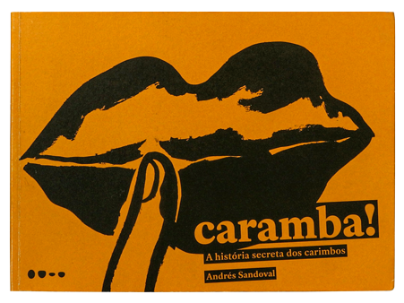 Caramba! A história secreta dos carimbos (autor Andrés Sandoval, editora Todavia)