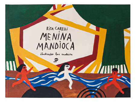 Menina mandioca (escritora Rita Carelli, ilustradora Luci Sacoleira, editora Pallas Mini)