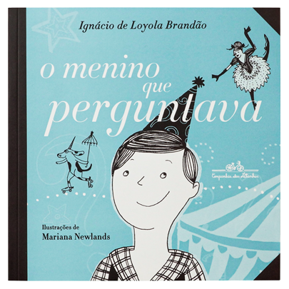 O menino que perguntava (escritor Ignácio de Loyola Brandão, ilustradora Mariana Newlands, editora Companhia das Letrinhas)
