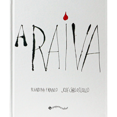 A raiva (escritora Blandina Franco, ilustrador José Carlos Lollo, editora Pequena Zahar)