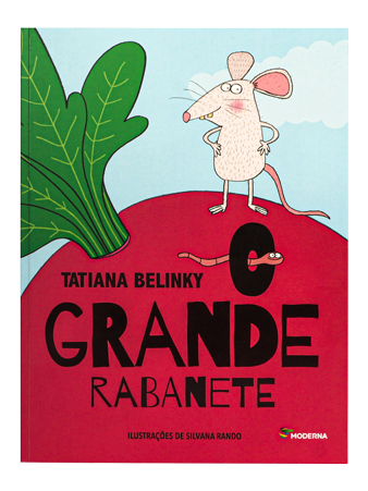 O grande rabanete (escritora Tatiana Belinky, ilustradora Silvana Rando, editora Moderna)