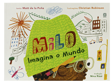 Milo imagina o mundo (escritor Matt de la Peña, ilustrador Christian Robinson, editora Pallas)