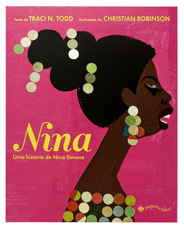 Nina: uma história de Nina Simone (escritora Traci N. Todd, ilustrador Chris Robinson, editora Pequena Zahar)