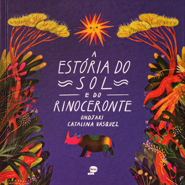 A estória do sol e do rinoceronte (escritor Ondjaki, ilustradora Catalina Vásquez, editora Pallas Mini)