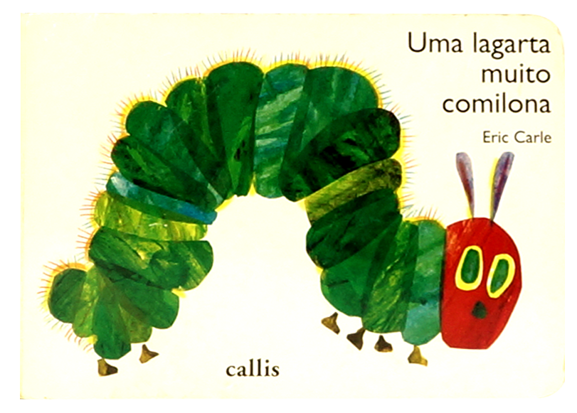 Uma lagarta muito comilona (autor Eric Carle, editora Callis).