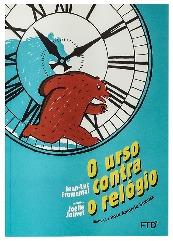 O urso contra o relógio (escritor Jean-Luc Fromental, ilustradora Joëlle Jolivet, editora FTD)