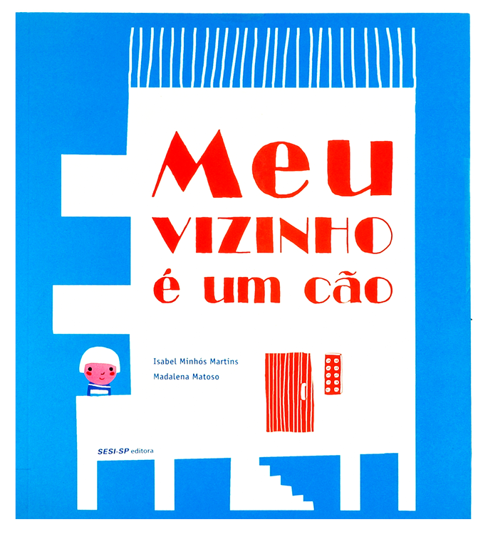 Meu vizinho é um cão (escritora Isabel Minhós Martins, ilustradora Madalena Matoso, editora SESI-SP).