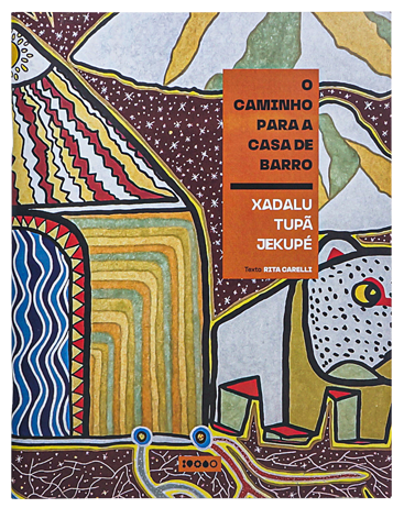 O caminho para a casa de barro (autores Xadalu Tupã Jekupé e Rita Carelli, editora Baião)