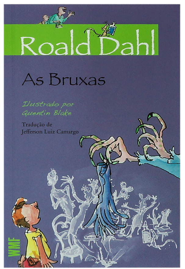 As bruxas (escritor Roald Dahl, ilustrações Quentin Blake, editora WMF Martins Fontes)