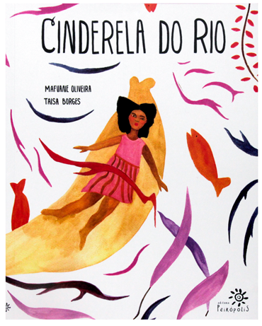 Como explicar misoginia para meninos e meninas? 8 Cinderela do rio (autoras Mafuane Oliveira e Taisa Borges, editora Peirópolis)