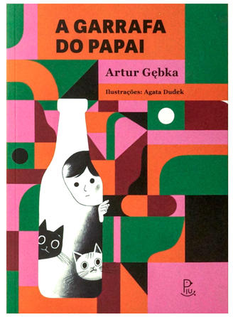A garrafa do papai (de Artur Gębka e Agata Dudek, editora Piu) 