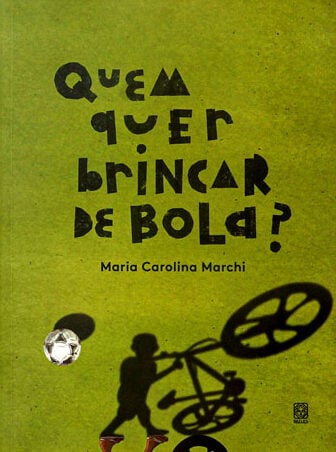 Como a Copa do Mundo pode ajudar a desenvolver o senso de coletividade das crianças? 8 "Quem quer brincar de bola?", de Maria Carolina Marchi.