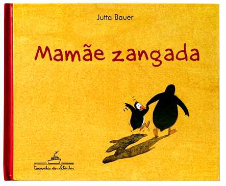 Maternidade possível: como fortalecer o seu caminho e aprender a lidar com os desvios 7 Mamãe Zangada (de Jutta Bauer, editora Companhia das Letrinhas)